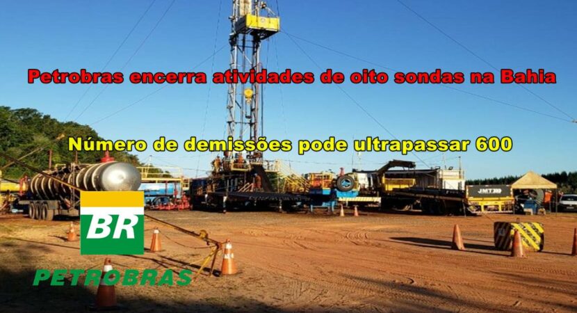 400 trabalhadores serão demitidos após Petrobras encerrar atividades em 8 sondas terrestres na Bahia