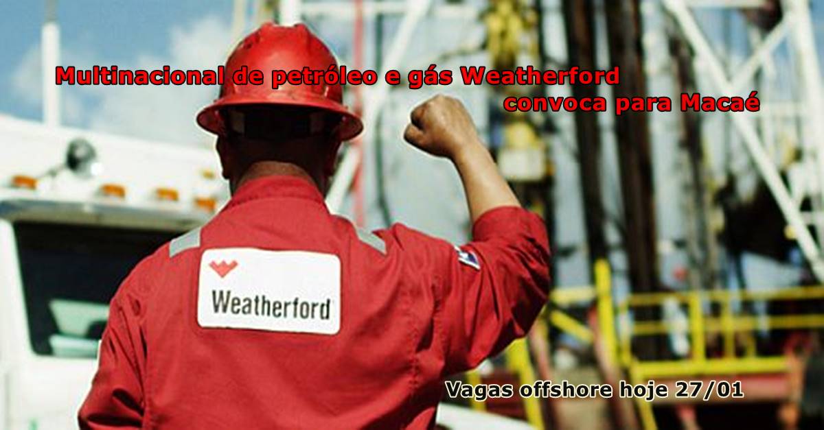 Lots of offshore job openings in Macaé by oil and gas multinational Weatherford on this day, January 27