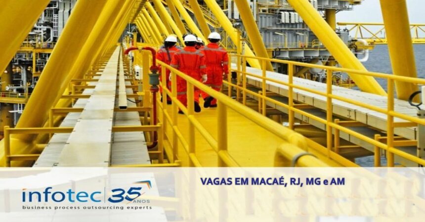 Em contrato Petrobras, Infotec recebe currículo neste dia (19) para vagas de emprego de nível médio e superior em Macaé, Rio de Janeiro, Minas Gerais e Manaus