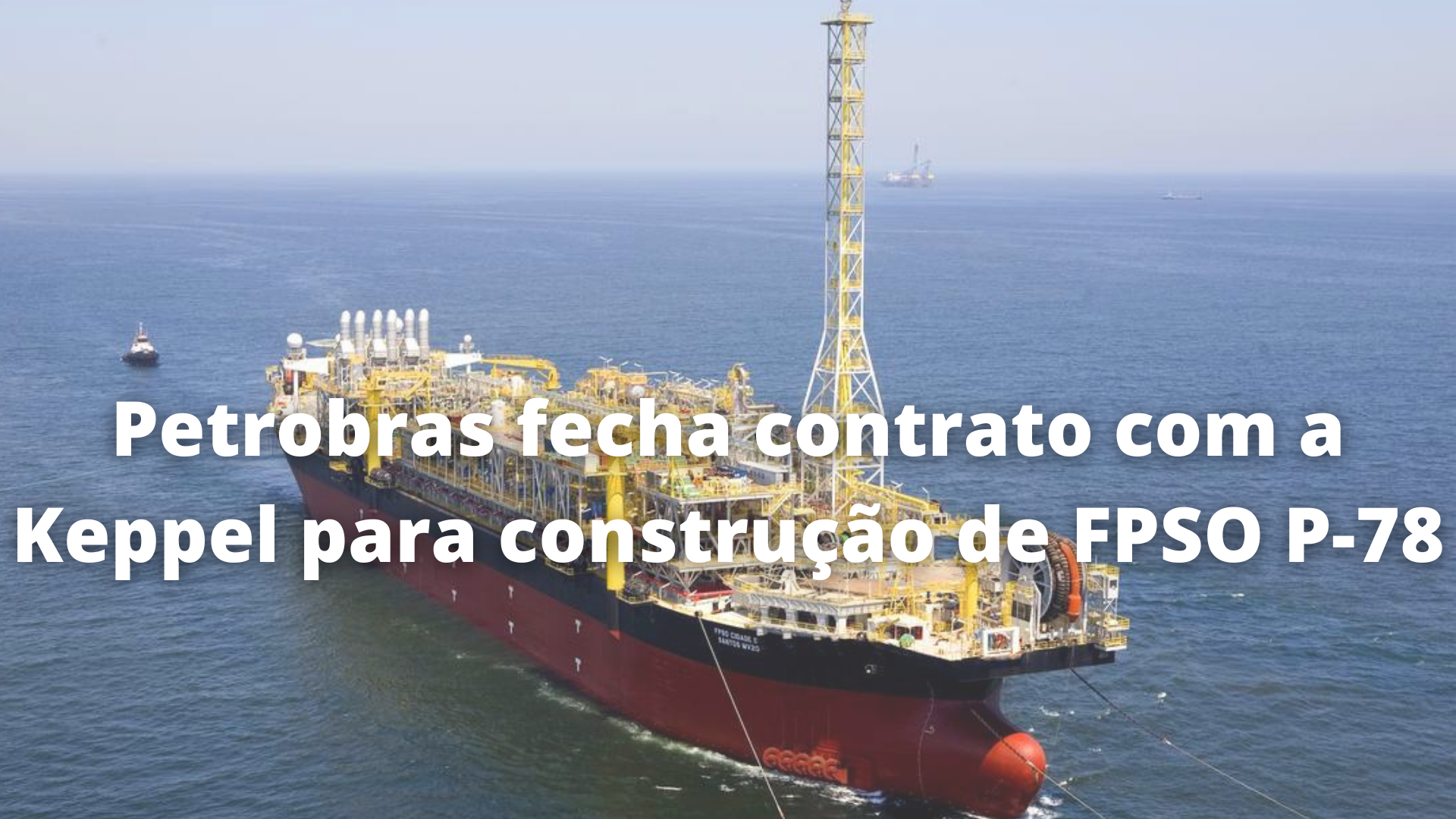 Petrobras - construção naval - FPSO P-78 - pré-sal