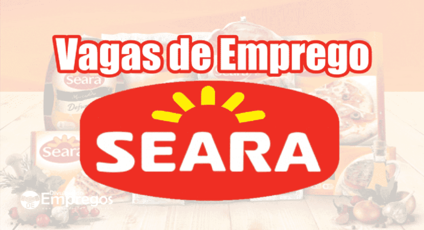 Seara - job vacancies - Sergipe - Santa Catarina - Rio de Janeiro - vacancies