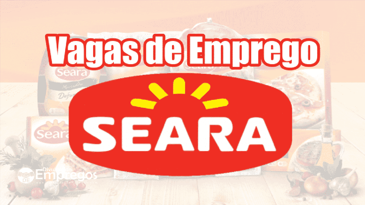 Seara - job vacancies - Sergipe - Santa Catarina - Rio de Janeiro - vacancies
