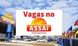 processo seletivo vagas de emprego Assaí escritórios centros de distribuição trabalho currículo Brasil