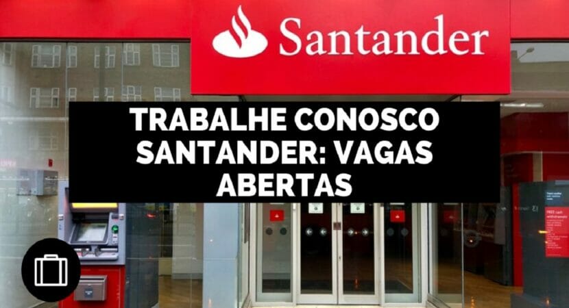 Banco Santander oferece 138 vagas de emprego para estagiários, aprendizes, analistas e dezenas de outras funções em quase todo o Brasil