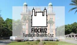 Concurso Fundação Oswaldo Cruz (Fiocruz) Autorizado! Edital com 300 vagas e salários de até R$ 9 MIL, confira! 