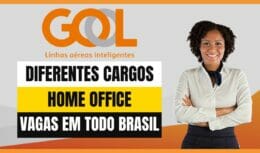 Gol Linhas Aéreas abre processo seletivo com 78 vagas home office, presenciais e híbridas para candidatos com e sem experiência em várias regiões do Brasil 