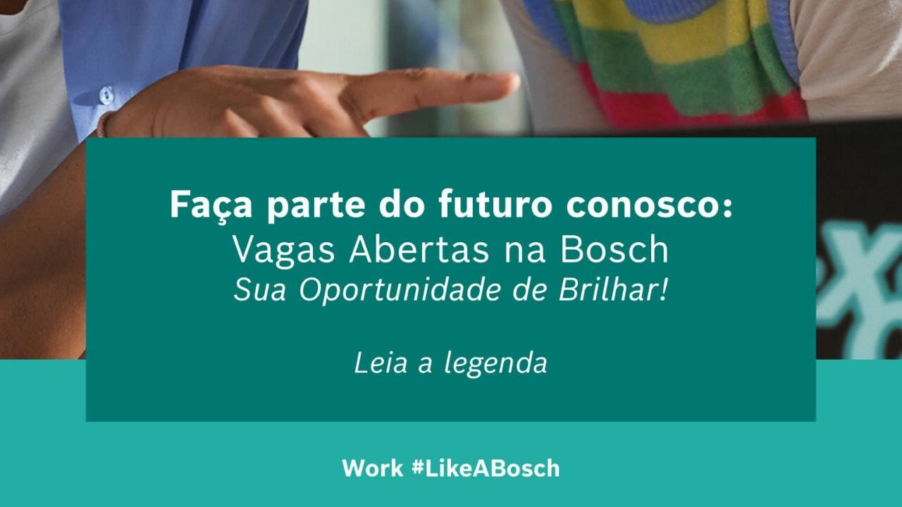 Vagas de emprego remoto e presencial: Saiba como se candidatar às vagas da Bosch Brasil 