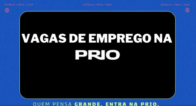 PRIO abre novas vagas de emprego: saiba como se candidatar; empresa oferece também Programa de Estágio com salários acima de R$2500 reais