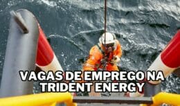 Trident Energy abre vagas de emprego em diversos cargos para o setor de petróleo e gás: Empresa no mercado energético brasileiro oferece oportunidades onshore e offshore