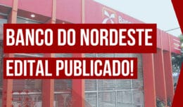 Banco do Nordeste abre concurso público com 500 vagas para candidatos de nível médio e superior com salários de até 10 mil