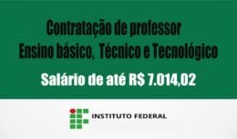 Instituto Federal inicia novo processo seletivo no Brasil para contratação de professor de ensino básico, técnico e tecnológico; salário de até R$ 7.014,02