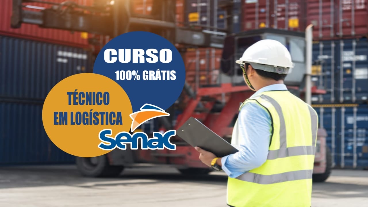 senac - cursos técnicos - cursos gratuitos - técnico em logística - logística - vagas