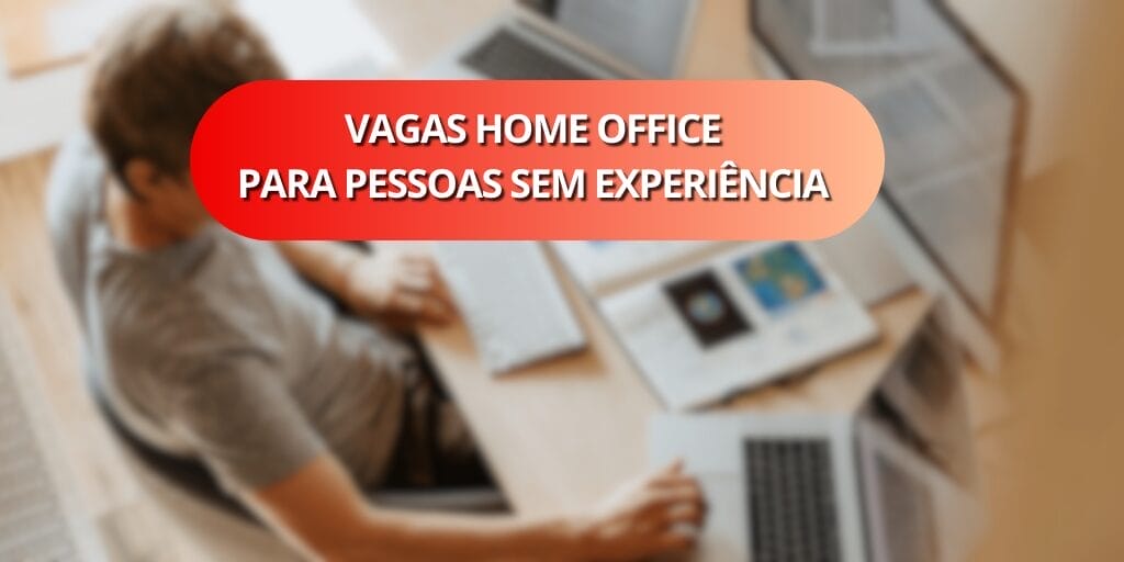 Vagas de emprego home office para pessoas sem experiência. (Imagem: reprodução)