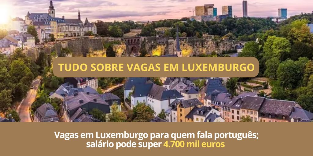 Luxemburgo com vagas de emprego. (Imagem: reprodução)