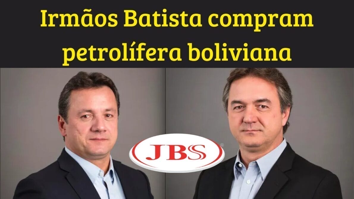 “petrolífera”, “jbs”, “irmãos batista”, “bolívia”, “petróleo”