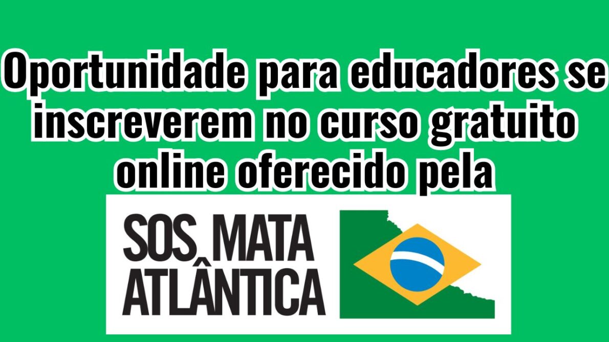 Curso gratuito online da SOS Mata Atlântica oferece certificado; Inscrições abertas para capacitação em temas socioambientais voltada para educadores