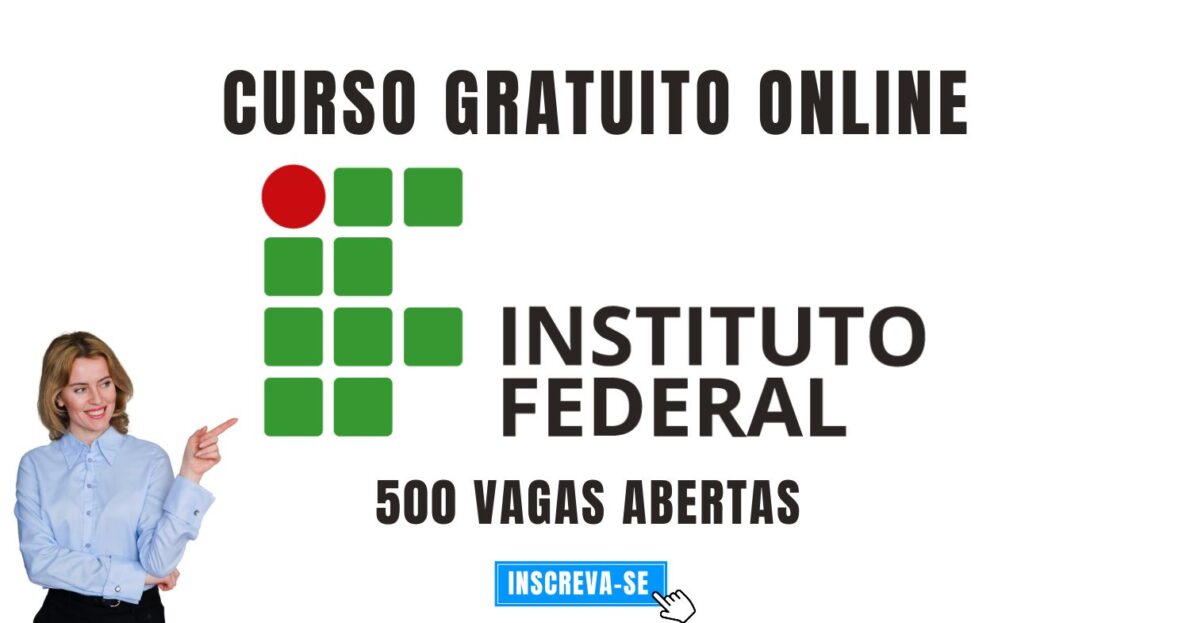 Instituto Federal abre 500 vagas em curso gratuito online sem precisar fazer prova, basta se inscrever e começar a estudar!