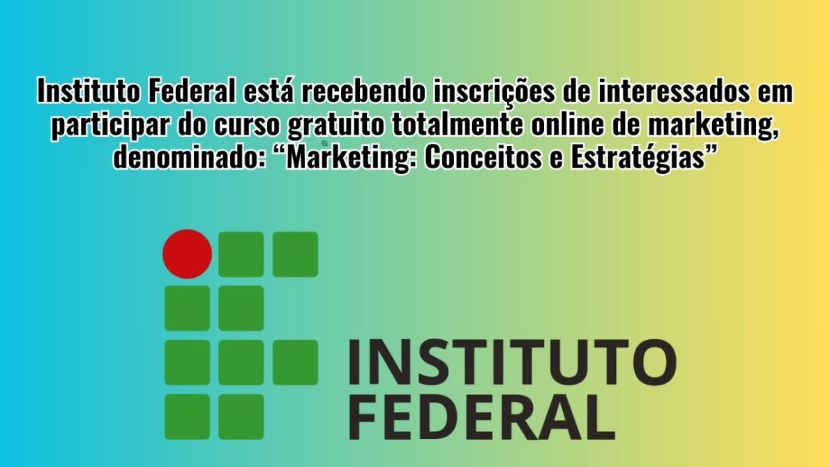 Instituto Federal abre inscrições para curso gratuito online de Marketing e ainda vem com certificado!