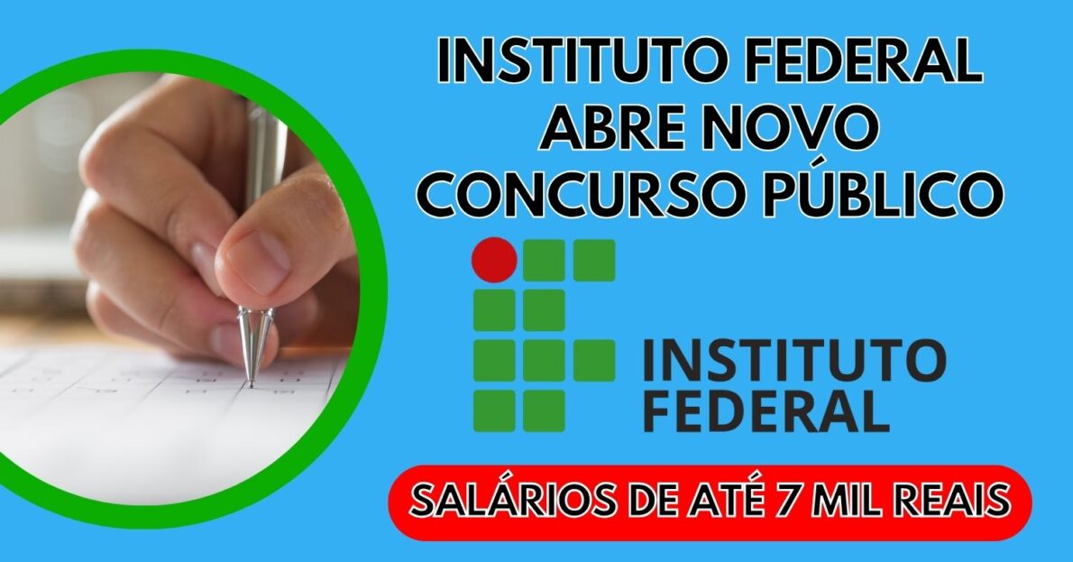 Instituto Federal abre novo concurso público com dezenas de vagas com salários de até 7  mil reais 