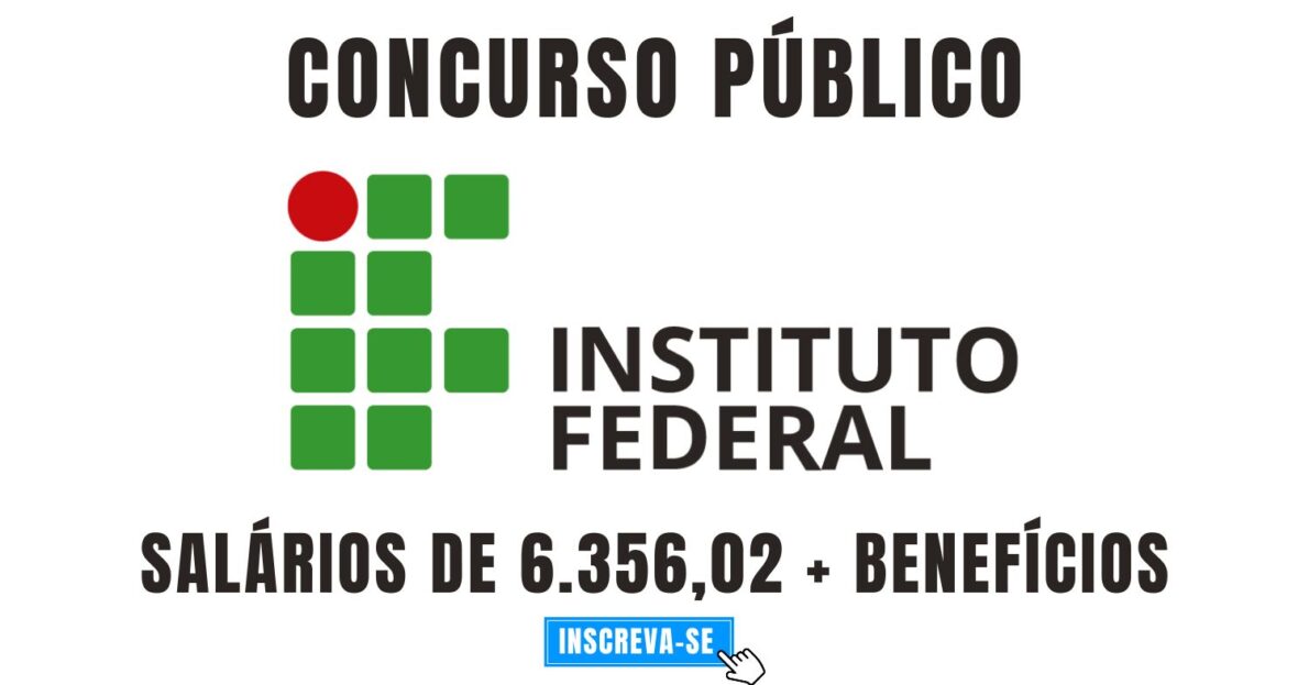 Instituto Federal abre processo seletivo com salários de 6.356,02 + de auxílio-alimentação de R$ 1.000,00 para jornada de 40 horas semanais