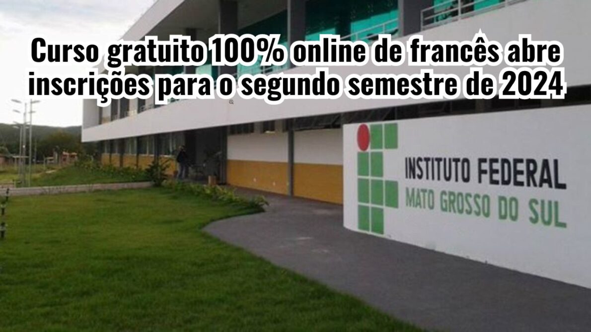 Instituto Federal de Educação, Ciência e Tecnologia de Mato Grosso do Sul (IFMS) oferece curso gratuito 100% online de francês