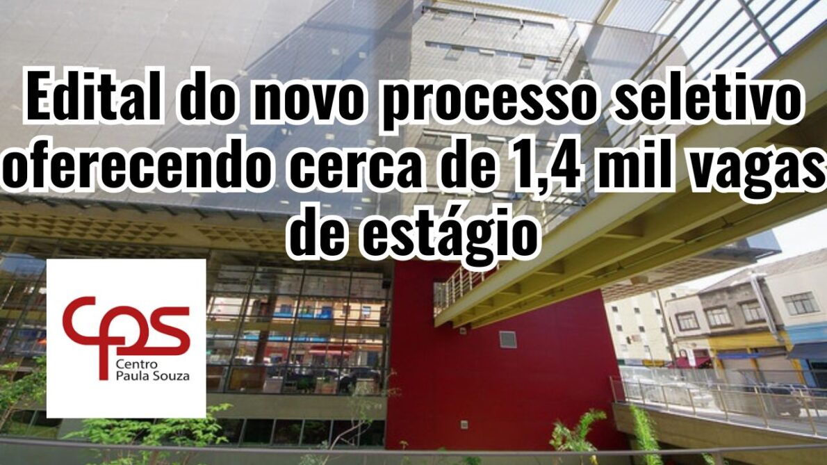 Novo edital do Centro Paula Souza abre mais de 1,4 mil vagas de estágio em diversas áreas