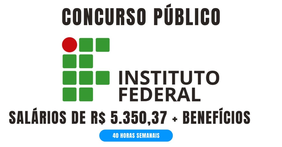 Processo seletivo IF - Instituto Federal com salários de 5.350,37 + benefícios abre vagas com jornada de 40 horas semanais na Bahia