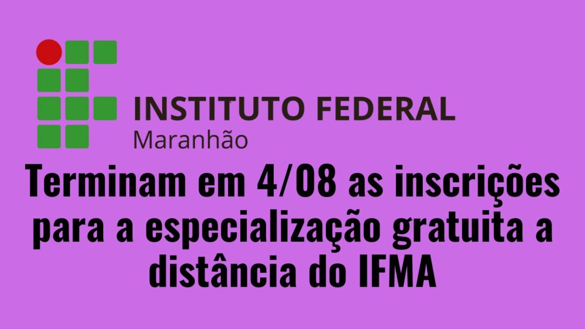 Última chance para se inscrever na especialização gratuita a distância do IFMA; 300 vagas disponíveis!