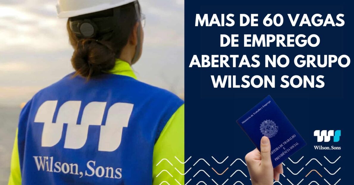 Wilson Sons está contratando pessoas com e sem experiência! Mais de 60 vagas de emprego estão disponíveis no processo seletivo