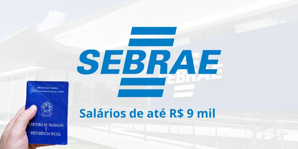 Sebrae tem vagas com salários de até R$ 9 mil. (Imagem: reprodução)