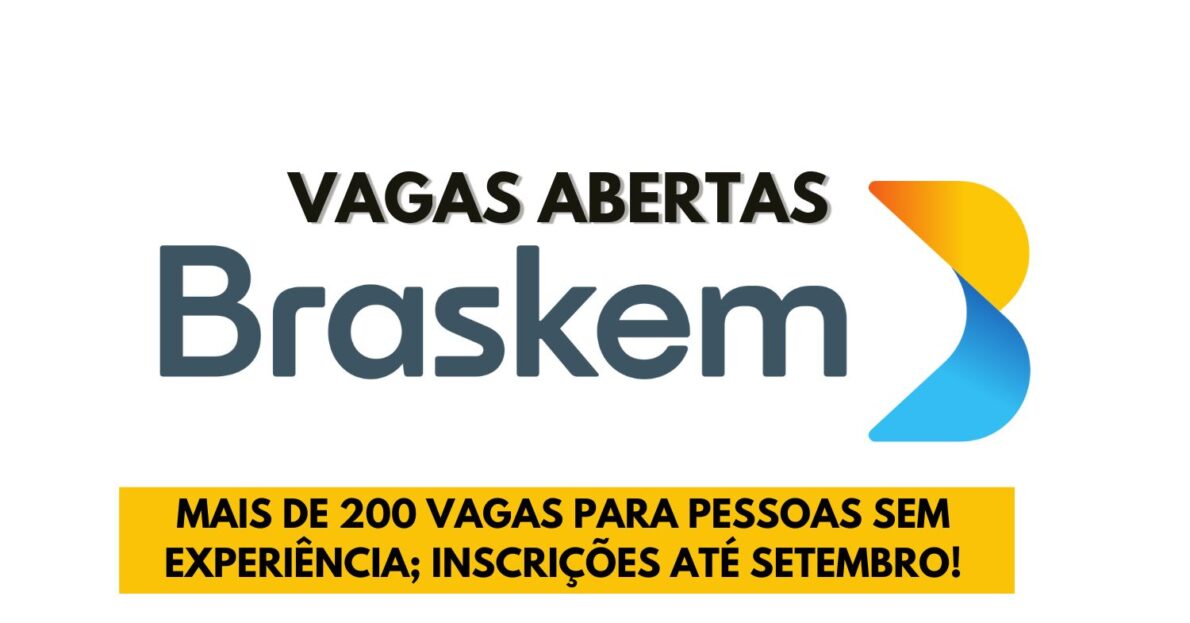 Processo seletivo sem exigência de experiência está aberto na Braskem com 250 vagas até setembro!