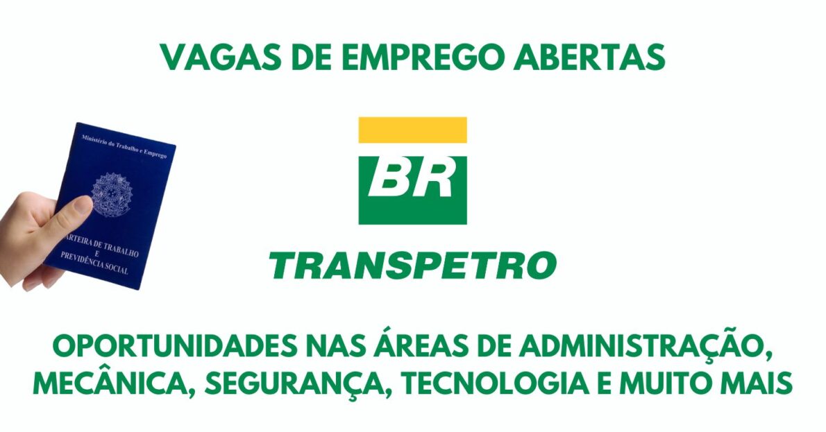 Que tal trabalhar na Transpetro Subsidiária da Petrobras está com 62 vagas abertas