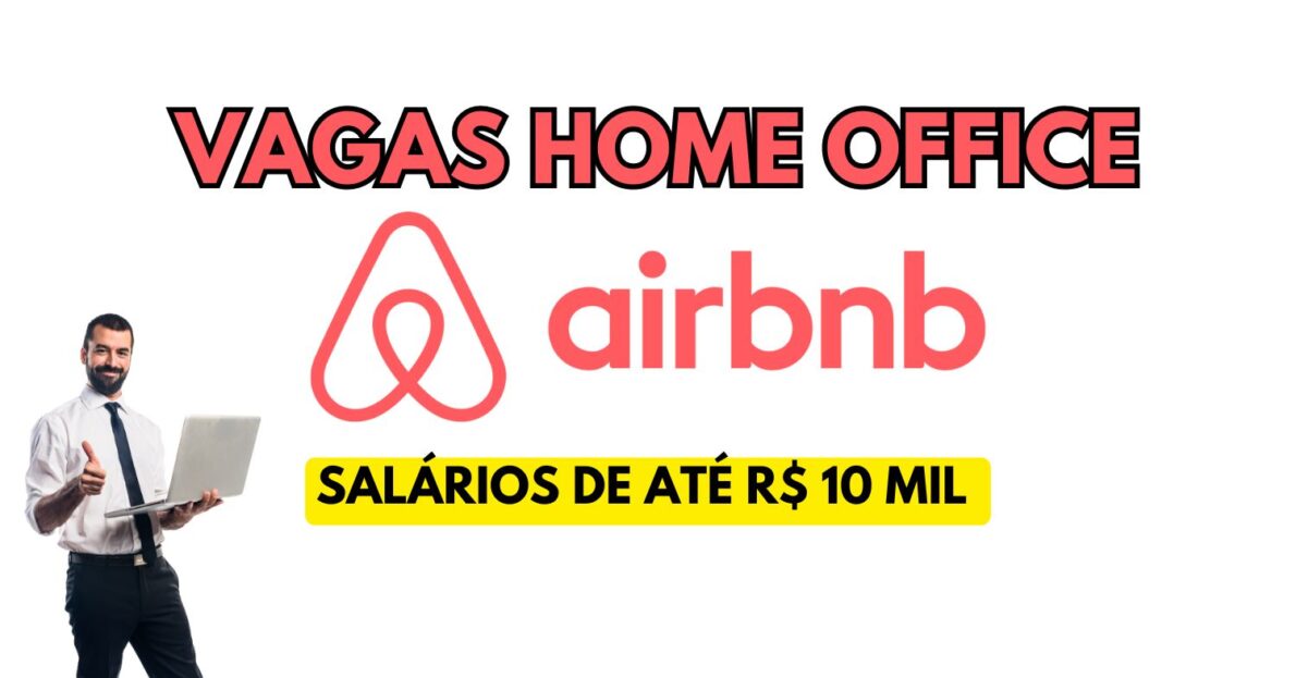 Trabalhe na Airbnb Processo seletivo para vagas home office com salários de até R$ 10 mil + auxílio home office!