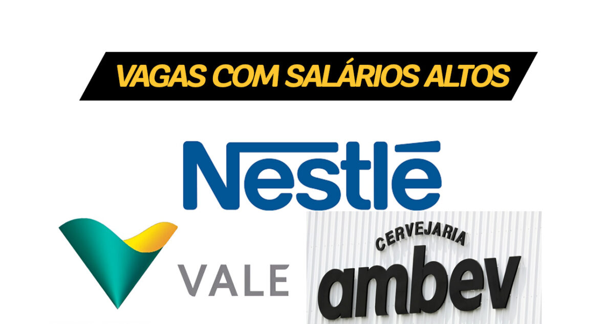 Atenção! Vale, Nestlé e Ambev abrem vagas com salários de até R$ 8 mil.