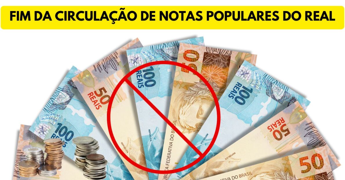 Banco Central anuncia o fim da circulação de notas populares do Real. Saiba quais serão descontinuadas!