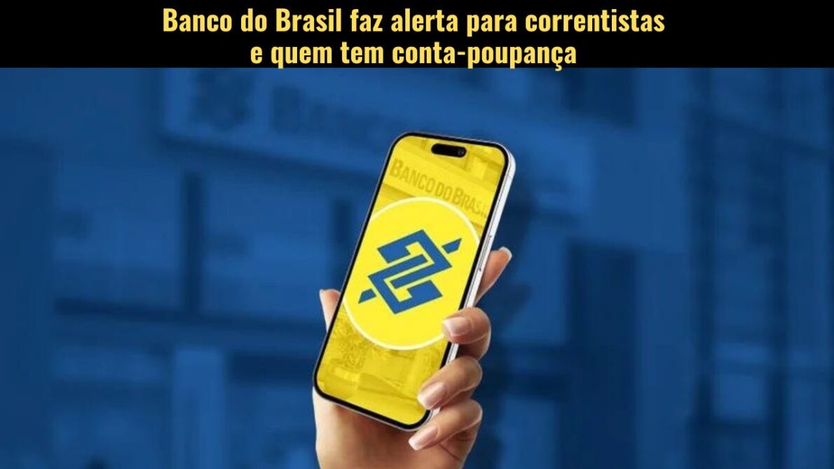 Banco do Brasil emite comunicado importante aos seus correntistas e quem tem conta-poupança