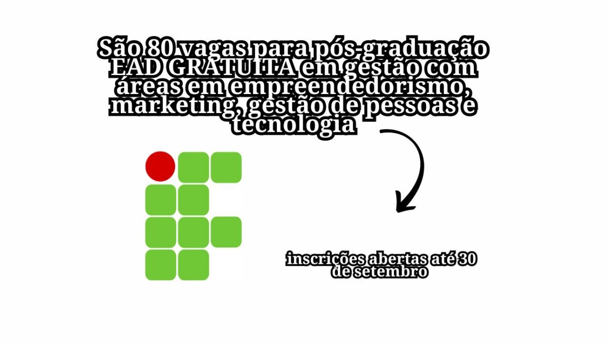 Está procurando uma pós-graduação EAD GRATUITA em gestão IF abre inscrições com áreas em empreendedorismo, marketing e mais!