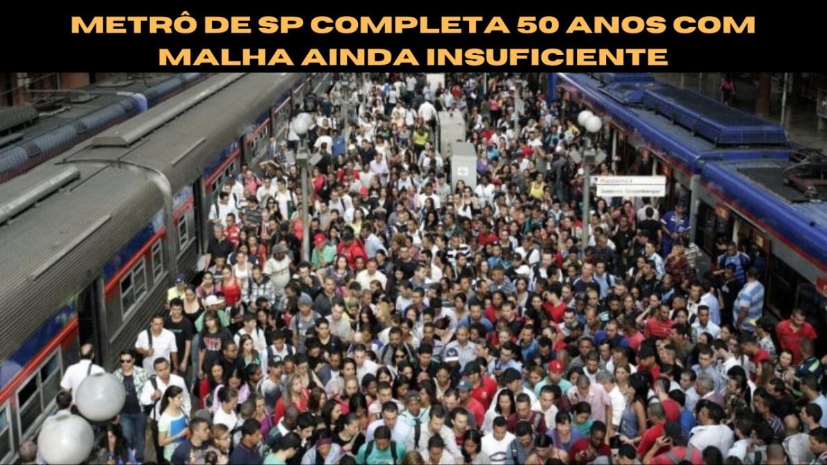 Metrô de SP chegou aos 50 anos! Porém, avanço da malha ferroviária do país, especialmente na maior metrópole brasileira, ainda deixa muito a desejar