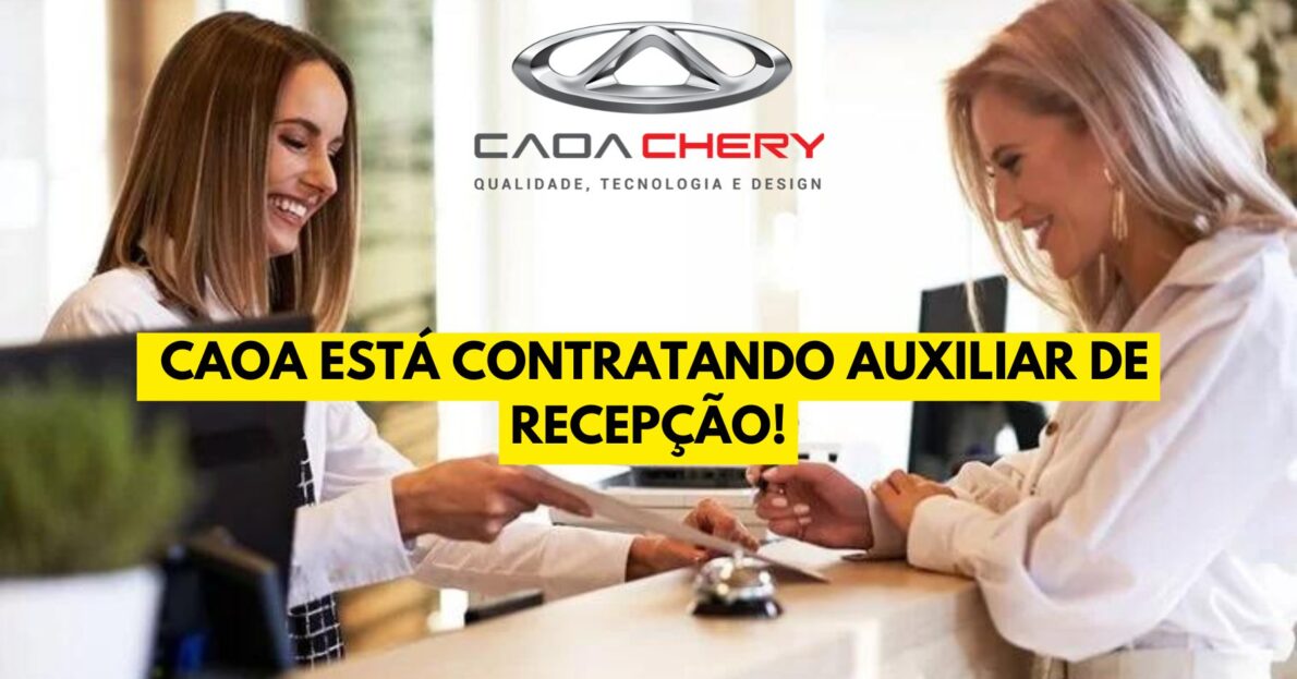 Montadora CAOA está contratando exigindo apenas ensino médio completo para atuar como auxiliar de recepção, se inscreva no processo seletivo! 