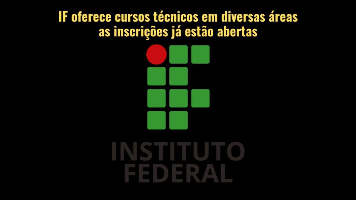 O IF está com mais de 5,3 mil vagas para cursos técnicos gratuitos em 22 cidades! Veja como se inscrever