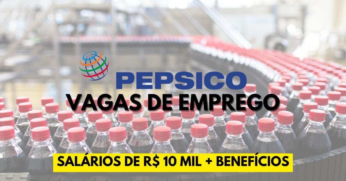 PepsiCo abre vagas de emprego com salários de R$ 10 mil + benefícios nas áreas de Operações, Vendas, Marketing, Finanças e outras