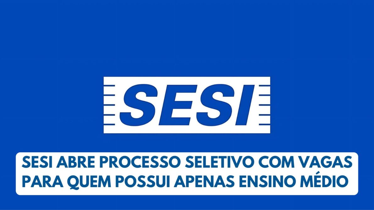 Processo seletivo aberto no SESI abre novas vagas com salário de quase R$ 2 mil quem possui ensino médio completo