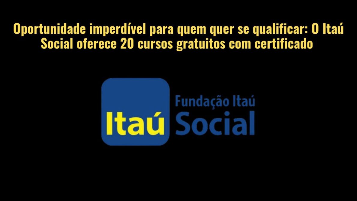 Quer aprender algo novo? O Itaú Social está com 20 cursos gratuitos com certificado, aproveite!