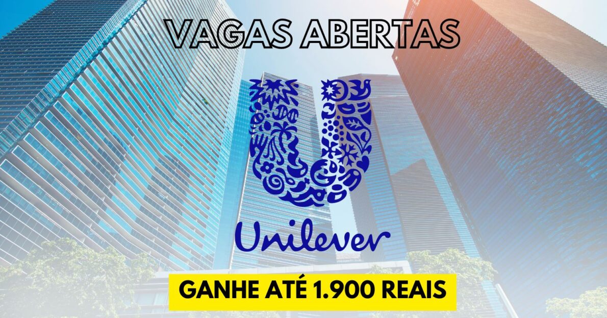 Quer ganhar R$ 1.900 para trabalhar na Unilever Processo seletivo está aberto com 100 vagas, não exige inglês e nem experiência!