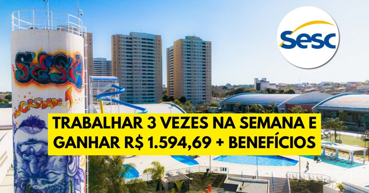 Quer trabalhar 3 vezes na semana Vaga para nível médio no Sesc abre processo seletivo em escala 3x3 com remuneração de R$ 1.594,69 + benefícios!