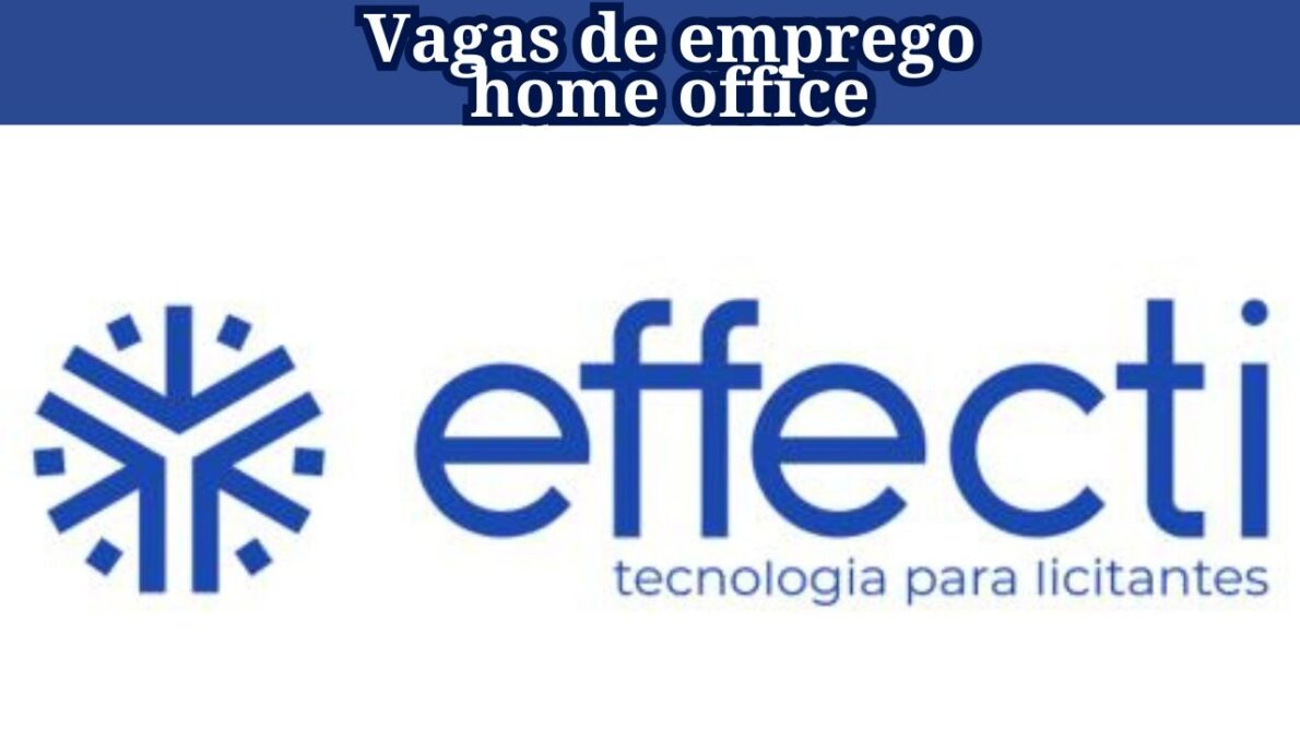 Quer trabalhar em home office em uma empresa líder em soluções tecnológicas para licitações eletrônicas? Effecti anuncia vagas de emprego 