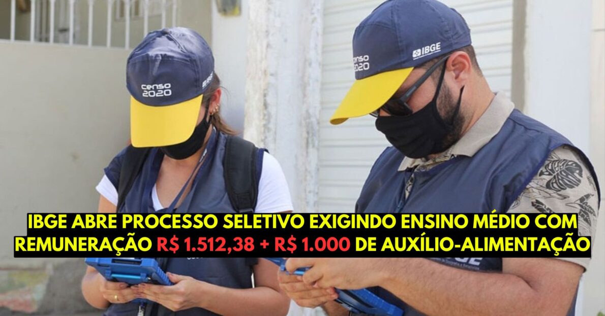 Quer trabalhar no IBGE Instituto abre processo seletivo exigindo apenas ensino médio com remuneração R$ 1.512,38 + R$ 1.000 de auxílio-alimentação, transporte e auxílio pré-escolar