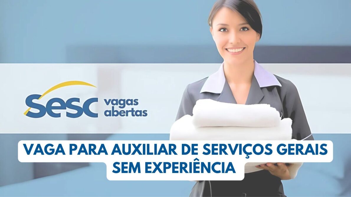 Quer trabalhar no SESC e receber R$ 2.262,40 Processo seletivo oferece vaga para Auxiliar de Serviços Gerais exigindo ensino fundamental incompleto