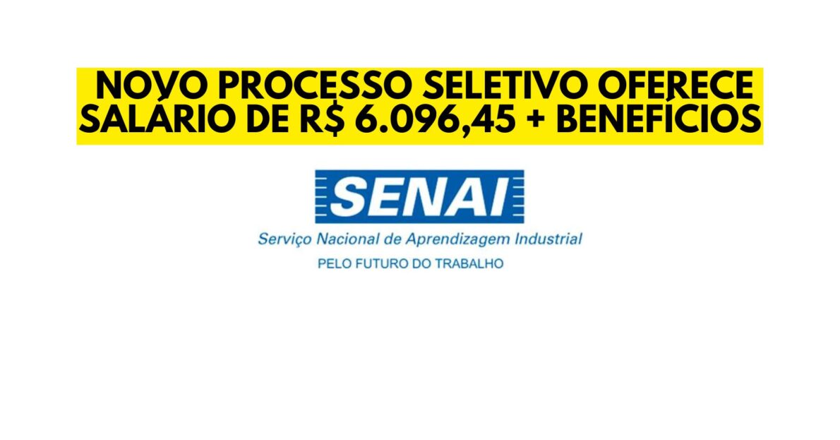 Quer trabalhar no Senai Novo processo seletivo oferece salário de R$ 6.096,45 + diversos benefícios, confira! 