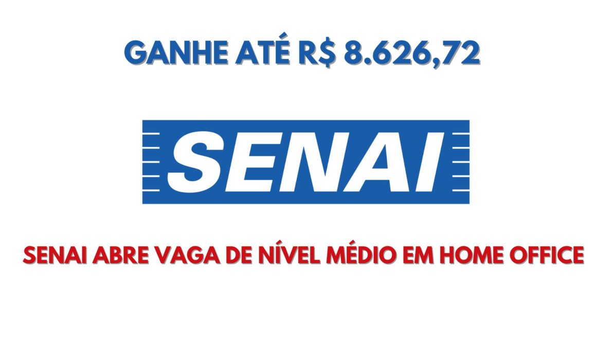 Senai abre vaga de nível médio em home office com remuneração de R$ 8.626,72 + benefícios para trabalhar de Segunda a Sexta feira